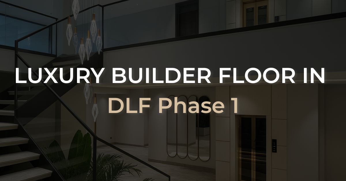 LUXURY BUILDER FLOOR IN DLF Phase 1